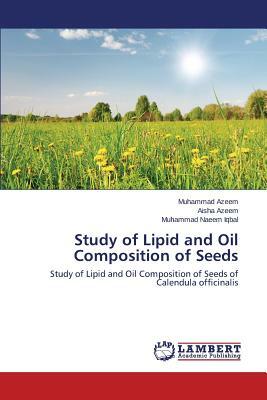 Study of Lipid and Oil Composition of Seeds by Iqbal Muhammad Naeem, Azeem Aisha, Azeem Muhammad