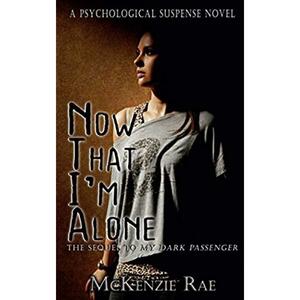 Now That I'm Alone by McKenzie Rae