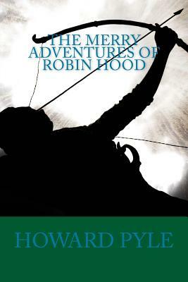 The Merry Adventures of Robin Hood by Howard Pyle