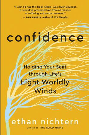 Confidence: Holding Your Seat through Life’s Eight Worldly Winds by Ethan Nichtern