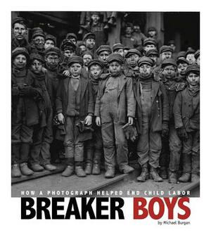 Breaker Boys: How a Photograph Helped End Child Labor by Michael Burgan