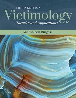 Victimology: Theories and Applications: Theories and Applications by Ann Wolbert Burgess