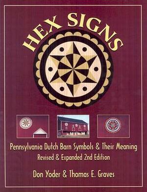 Hex Signs: Pennsylvania Dutch Barn Symbols & Their Meaning: Revised & Expanded by Don Yoder, Thomas E. Graves