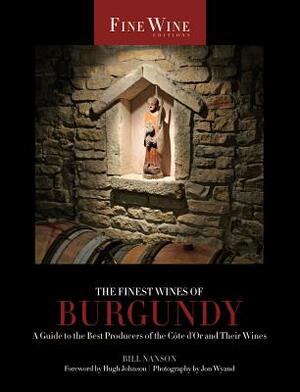The Finest Wines of Burgundy: A Guide to the Best Producers of the Cote D'Or and Their Wines by Bill Nanson