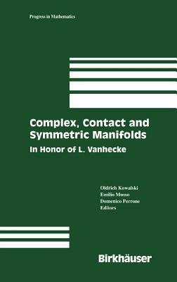 Complex, Contact and Symmetric Manifolds: In Honor of L. Vanhecke by 