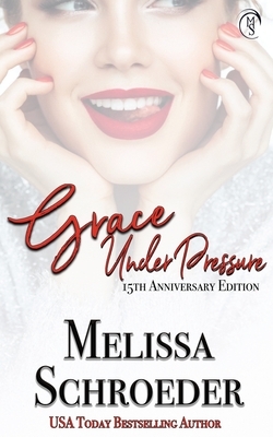 Grace Under Pressure: 15th Anniversary Edition by Melissa Schroeder