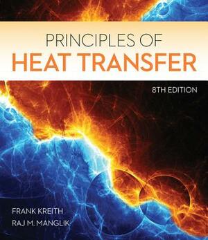Principles of Heat Transfer by Frank Kreith, Raj M. Manglik