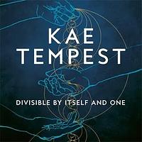 Divisible by Itself and One by Kae Tempest