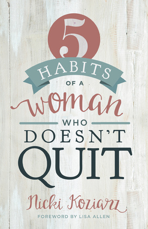 5 Habits of a Woman Who Doesn't Quit by Nicki Koziarz