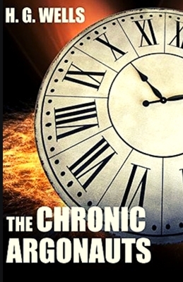 The Chronic Argonauts: Illustrated by H.G. Wells