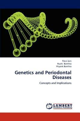 Genetics and Periodontal Diseases by Priyank Banthia, Parul Jain, Ruchi Banthia