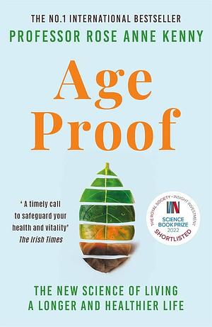 Age Proof: The New Science of Living a Longer and Healthier Life by Rose Anne Kenny