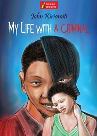 My Life with a Criminal by John Kiriamiti