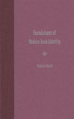 Foundations of Modern Arab Identity by Stephen Sheehi