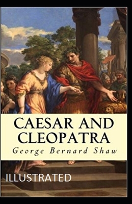 Caesar and Cleopatra Illustrated by George Bernard Shaw