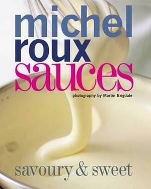 Sauces: Savoury And Sweet by Michel Roux