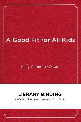 A Good Fit for All Kids: Collaborating to Teach Writing in Diverse, Inclusive Settings by Kelly Chandler-Olcott