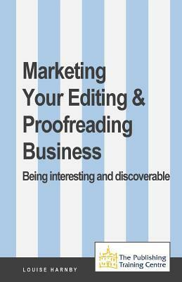 Marketing Your Editing & Proofreading Business by Louise Harnby