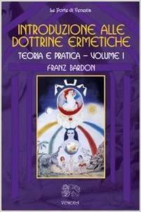 Introduzione alle dottrine ermetiche: teoria e pratica - volume 1 by Sebastiano Fusco, Franz Bardon