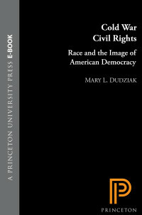 Cold War Civil Rights: Race and the Image of American Democracy: Race and the Image of American Democracy by Mary L. Dudziak