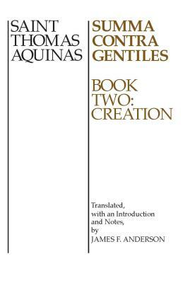 Summa Contra Gentiles, 2: Book Two: Creation by St. Thomas Aquinas