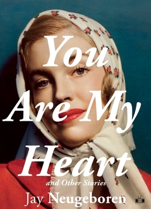 You Are My Heart and Other Stories by Jay Neugeboren