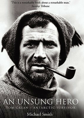 An Unsung Hero: Tom Crean - Antarctic Survivor by Michael Smith