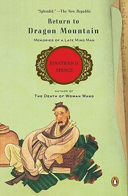 Return to Dragon Mountain: Memories of a Late Ming Man by Jonathan D. Spence