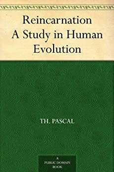 Reincarnation A Study in Human Evolution by Theodore Pascal