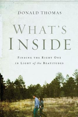 What's Inside: Finding the Right One in Light of the Beatitudes by Donald Thomas