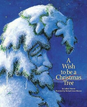 A Wish to Be a Christmas Tree by Colleen Monroe