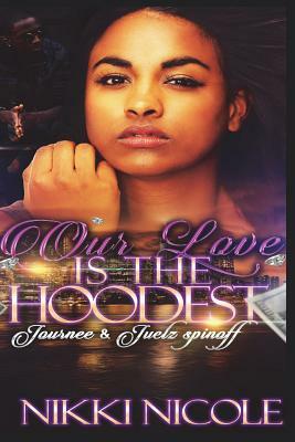 Our Love Is The Hoodest: Journee & Juelz spin-off by Nikki Nicole