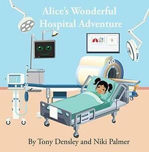 Alice's Wonderful Hospital Adventure by Tony Densley, Niki Palmer