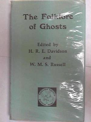The Folklore of Ghosts by William Moy Stratton Russell, Hilda Roderick Ellis Davidson