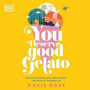 You Deserve Good Gelato by Kacie Rose