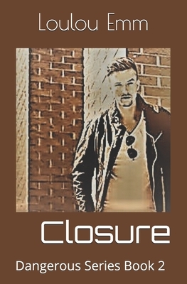 Closure: Dangerous Series Book 2 by Loulou Emm