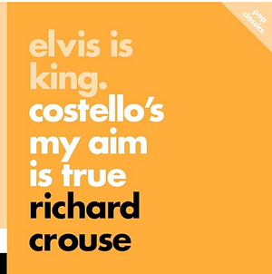 Elvis Is King: Costello's My Aim Is True by Richard Crouse