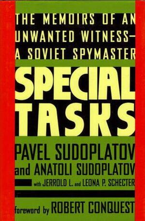 Special Tasks: The Memoirs of an Unwanted Witness, a Soviet Spymaster by Robert Conquest, Pavel Sudoplatov, Anatoli Sudoplatov, Leona P. Schecter, Jerrold L. Schecter