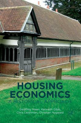 Housing Economics: A Historical Approach by Chris Leishman, Geoffrey Meen, Kenneth Gibb
