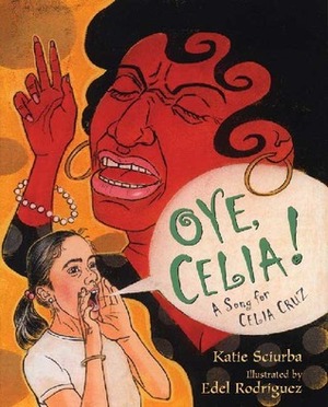 Oye, Celia! by Edel Rodriguez, Katie Sciurba