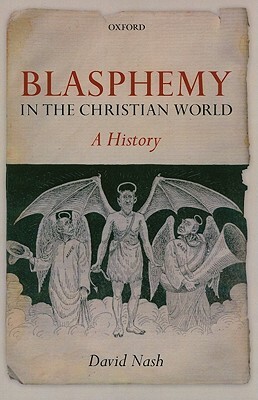 Blasphemy in the Christian World: A History by David Nash