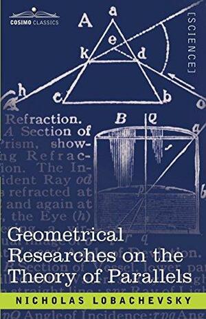 Geometrical Researches on the Theory of Parallels by Nicholas Lobachevsky