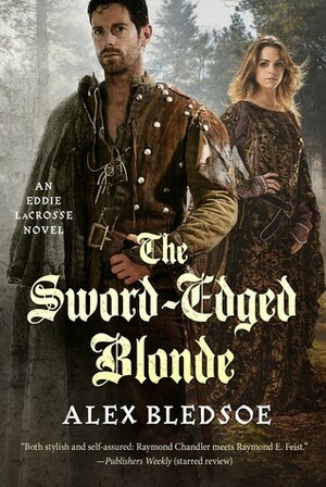 The Sword-Edged Blonde: An Eddie LaCrosse Novel by Alex Bledsoe