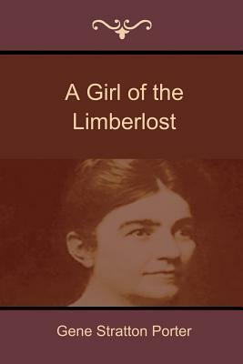 A Girl of the Limberlost by Gene Stratton-Porter