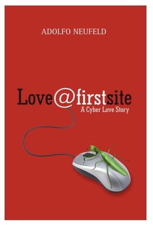 Love@FirstSite: A Cyber Love Story by Adolfo Neufeld