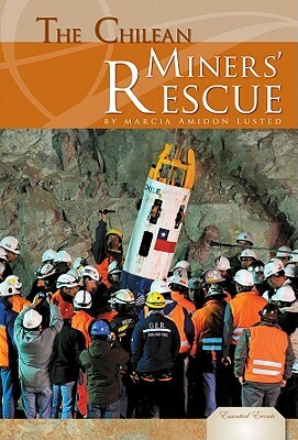 The Chilean Miners' Rescue by Marcia Amidon Lusted