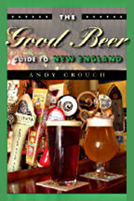 The Good Beer Guide to New England by Andy Crouch
