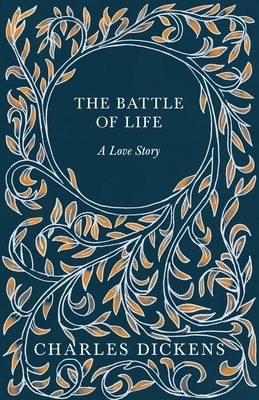 The Battle of Life - A Love Story by Charles Dickens