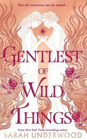 Gentlest of Wild Things: New for 2024, a sapphic YA fantasy romance inspired by Greek mythology, for all fans of The Song of Achilles. by Sarah Underwood