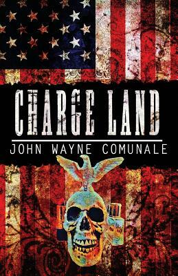 Charge Land by John Wayne Comunale